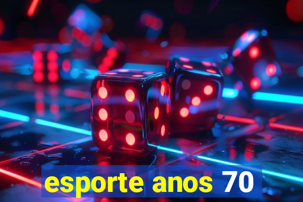 esporte anos 70